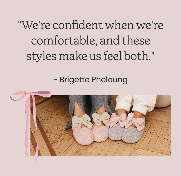 We're confident when we're comfortable, and these styles make us feel both.