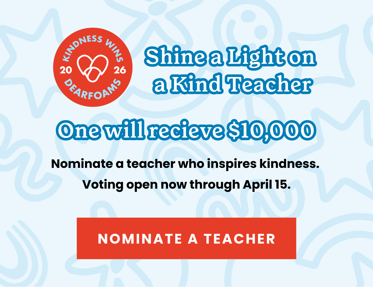A promotional graphic encourages nominating a kind teacher to win $10,000, with voting open through April 15. A red button reads, Nominate a Teacher who inspires kindness.