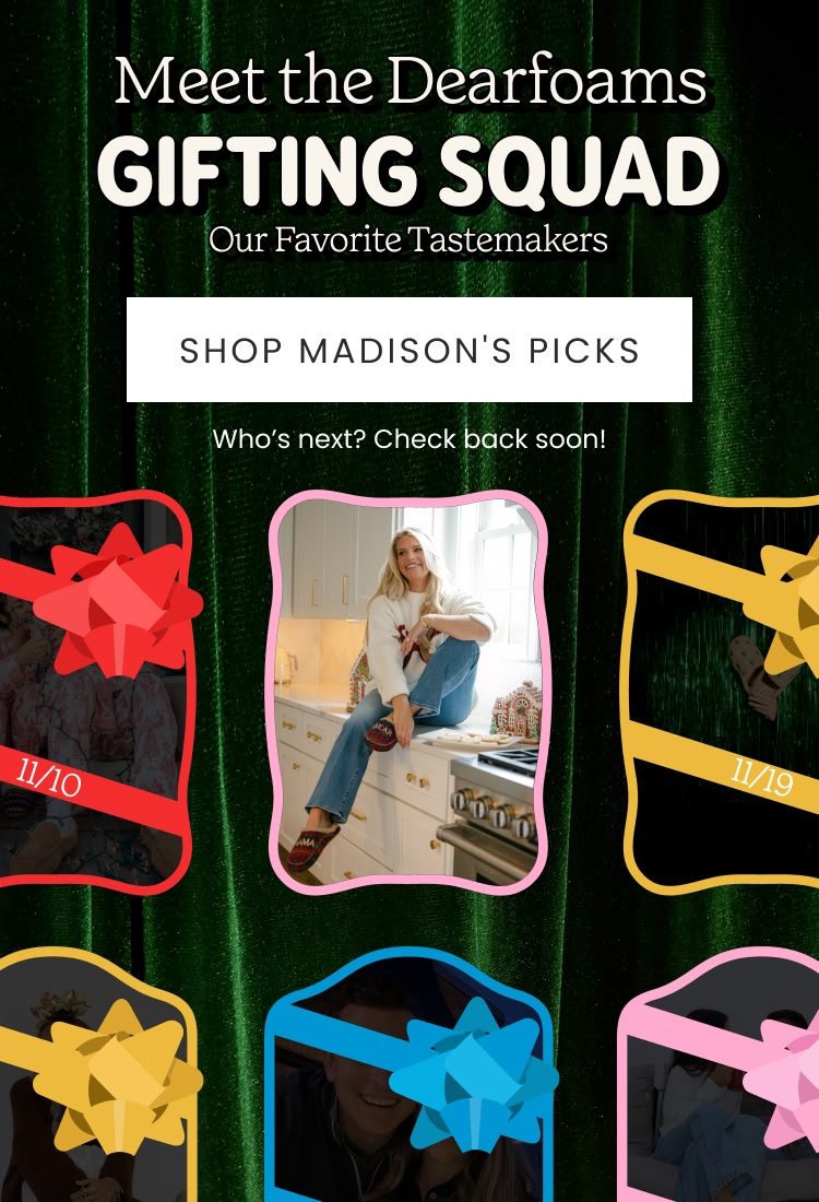 Meet the Dearfoams Gifting Squad - Our Favorite Tastemakers. Who's Next? Check back Soon!