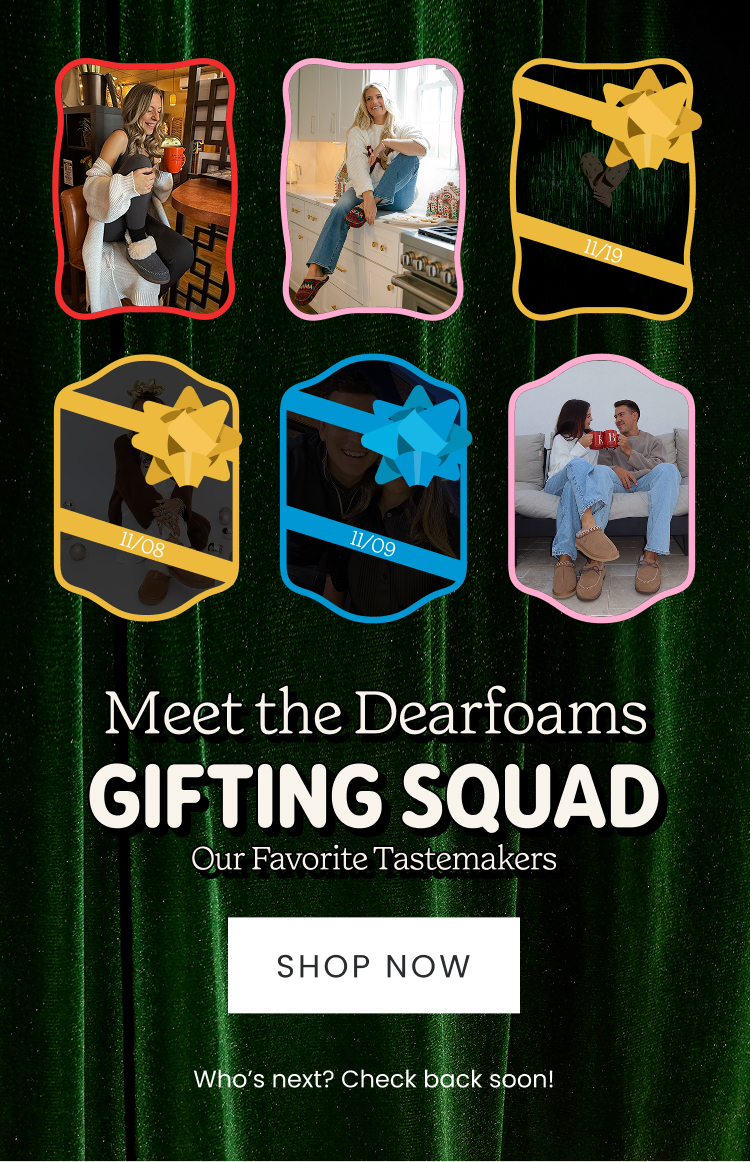 Meet the Dearfoams Gifting Squad - Our Favorite Tastemakers. Who's Next? Check back Soon!